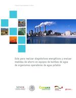 Guía para realizar diagnósticos energéticos y evaluar medidas de ahorro en equipos de bombeo de agua de organismos operadores de agua potable.pdf